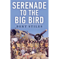 Serenade to the Big Bird: A Young Flier's Memoir of the Second World War - Paperback
