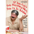If You Can't Say Anything Nice, Say It in Yiddish: The Book of Yiddish Insults and Curses - Paperback