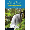 Waterfall Lover's Guide Pacific Northwest: Where to Find Hundreds of Spectacular Waterfalls in Washington, Oregon, and Idaho, 5th Edition - Paperback