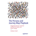 The Persona and Journey Map Playbook: Designing Human-Centered Artifacts to Inspire and Drive Change - Paperback