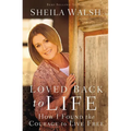 The Loved Back to Life: How I Found the Courage to Live Free - Paperback