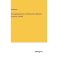 The Legislative Acts of the Governor-General of India in Council - Hardcover