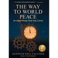 The Way to World Peace: An Idea Whose Time Has Come - Hardcover