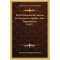 First Mnemonical Lessons In Geometry, Algebra, And Trigonometry (1852) - Paperback