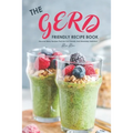 The Gerd Friendly Recipe Book: Discover Many Recipes that are Gut-Friendly and Absolutely Delicious! - Paperback