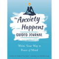 The Anxiety Happens Guided Journal: Write Your Way to Peace of Mind - Paperback