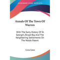 Annals Of The Town Of Warren: With The Early History Of St. George's, Broad Bay And The Neighboring Settlements On The Waldo Patent - Paperback