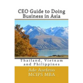 CEO Guide to Doing Business in Asia: Thailand, Vietnam and Philippines - Paperback