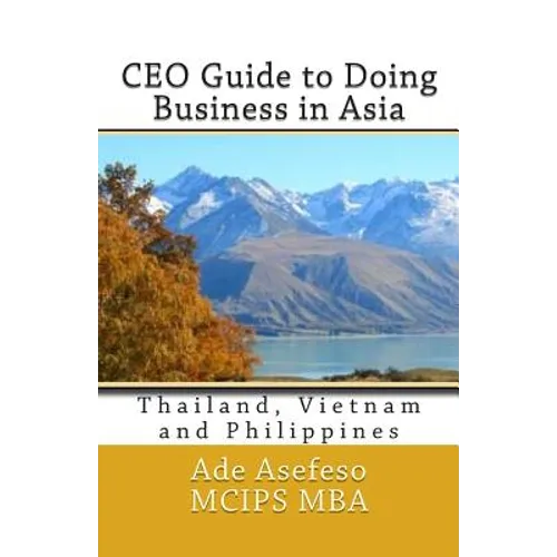CEO Guide to Doing Business in Asia: Thailand, Vietnam and Philippines - Paperback