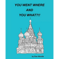 You Went Where and You What?!! - Paperback
