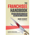 The Franchisee Handbook: Everything You Need to Know about Buying a Franchise - Paperback