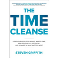 The Time Cleanse: A Proven System to Eliminate Wasted Time, Realize Your Full Potential, and Reinvest in What Matters Most - Hardcover