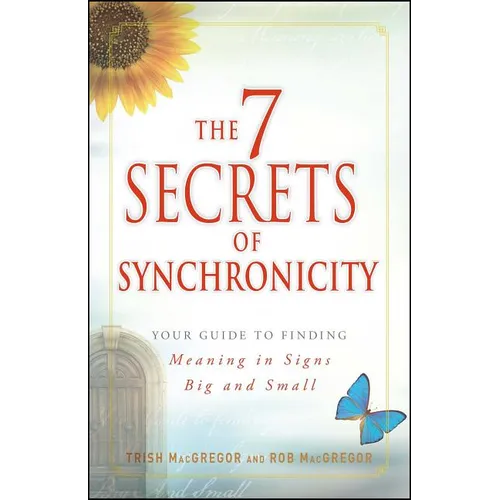 7 Secrets of Synchronicity: Your Guide to Finding Meaning in Signs Big and Small - Paperback