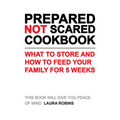 Prepared-Not-Scared Cookbook: What to Store and How to Feed Your Family for Five Weeks - Paperback