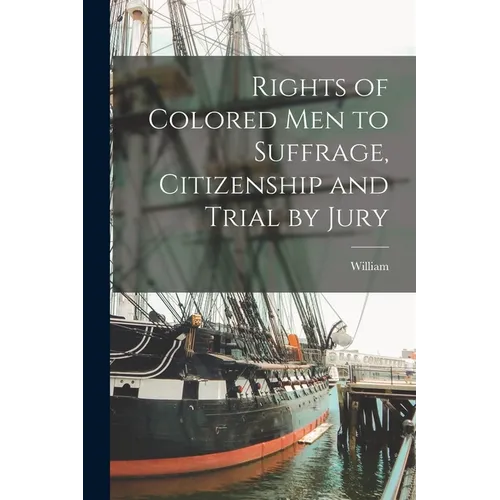 Rights of Colored Men to Suffrage, Citizenship and Trial by Jury - Paperback
