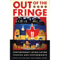 Out of the Fringe: Contemporary Latina/Latino Theatre and Performance - Paperback