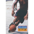 The City Game: Basketball from the Garden to the Playgrounds - Paperback