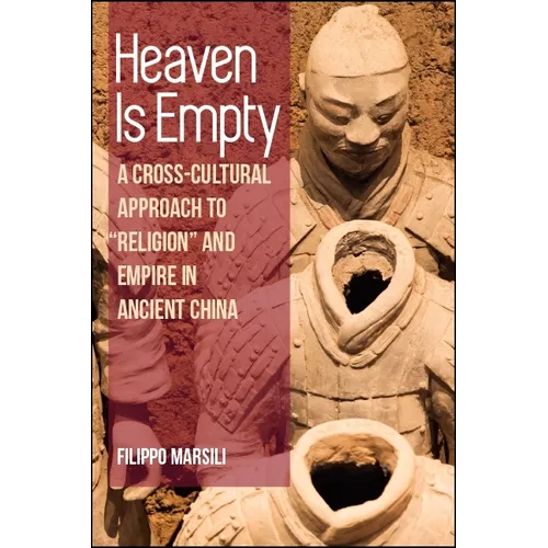 Heaven Is Empty: A Cross-Cultural Approach to "Religion" and Empire in Ancient China - Paperback