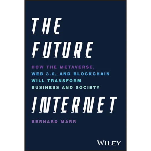 The Future Internet: How the Metaverse, Web 3.0, and Blockchain Will Transform Business and Society - Hardcover