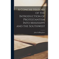 A Concise History of the Introduction of Protestantism Into Mississippi and the Southwest - Hardcover