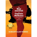 The Rise and Fall of Captain Methane: Autobiography of a Maverick - Hardcover