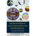 THE RELATIONSHIP OF TALENT MANAGEMENT AND JOB PERFORMANCE OF LOCAL EMPLOYEES MEDIATED BY ENGAGEMENT AND SATISFACTION (Hard Cover) - Hardcover