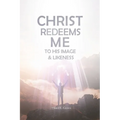 Christ Redeems Me To His Image and Likeness - Paperback