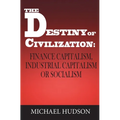 The Destiny of Civilization: Finance Capitalism, Industrial Capitalism or Socialism - Hardcover