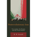 Postrevolutionary Iran: The Leader, the People, and the Three Powers - Paperback