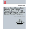 Diary of Richard Cocks, Cape-Merchant in the English Factory in Japan, 1615-1622, with Correspondence. Edited by Edward Maunde Thompson. - Paperback