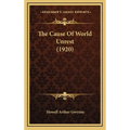 The Cause Of World Unrest (1920) - Hardcover