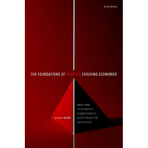 The Foundations of Complex Evolving Economies: Part One: Innovation, Organization, and Industrial Dynamics - Paperback