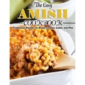 The Easy Amish Cookbook: Traditional Recipes for Bread, Cookies, Cakes, and Pies - Paperback