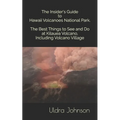 The Insider's Guide to Hawaii Volcanoes National Park, The Best Things to See and Do at Kilauea Volcano, including Volcano Village - Paperback