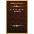 Not the Salary But the Opportunity - Hardcover