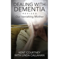Dealing with Dementia, Revised: Our Vanishing Mother - Paperback