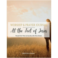 At the Feet of Jesus Worship & Prayer Journal: Worship & Prayer Journal: Record Your Time As You Sit at the Feet of Jesus. - Paperback