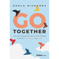 Go Together: How the Concept of Ubuntu Will Change How We Work, Live and Lead - Hardcover