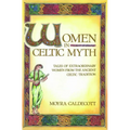 Women in Celtic Myth: Tales of Extraordinary Women from the Ancient Celtic Tradition - Paperback