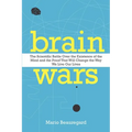Brain Wars: The Scientific Battle Over the Existence of the Mind and the Proof That Will Change the Way We Live Our Lives - Paperback