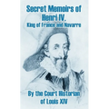 Secret Memoirs of Henri IV., King of France and Navarre - Paperback