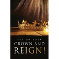 Put On Your Crown And Reign! - Paperback