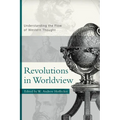 Revolutions in Worldview: Understanding the Flow of Western Thought - Paperback