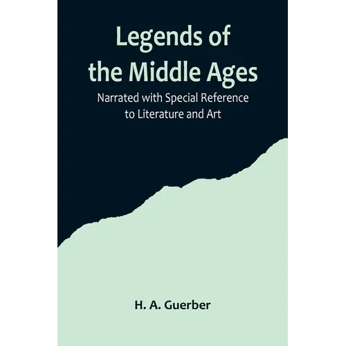 Legends of the Middle Ages; Narrated with Special Reference to Literature and Art - Paperback