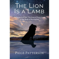 The Lion Is a Lamb: An Exegetical and Theological Exposition of the Book of Revelation - Paperback