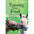 Training Your Foal: Raising a Foal from Birth to Backing by Renate Ettl - Hardcover