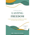 Lasting Freedom: Taking Back Your Authority In Christ In Every Area Of Your Life - Paperback