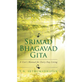 Srimad Bhagavad Gita: A User's Manual for Every Day Living - Hardcover