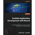 Scalable Application Development with NestJS: Leverage REST, GraphQL, microservices, testing, and deployment for seamless growth - Paperback