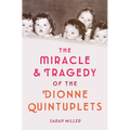 The Miracle & Tragedy of the Dionne Quintuplets - Hardcover